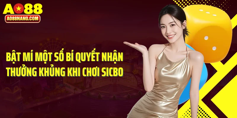 Bật mí một số bí quyết nhận thưởng khủng khi chơi Sicbo